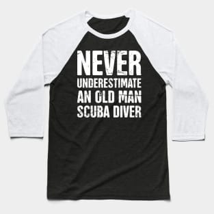 Never Underestimate An Old Man Scuba Diver Baseball T-Shirt